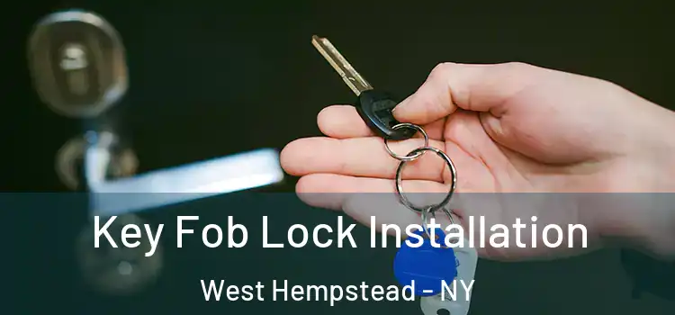  Key Fob Lock Installation West Hempstead - NY